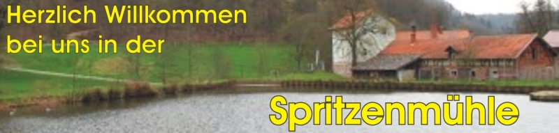 Herzlich Willkommen bei uns in der Spritzenm&uuml;hle